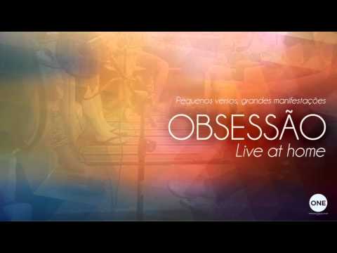 Oh Se Fendesses os Céus - Obsessão  (Live At Home I)