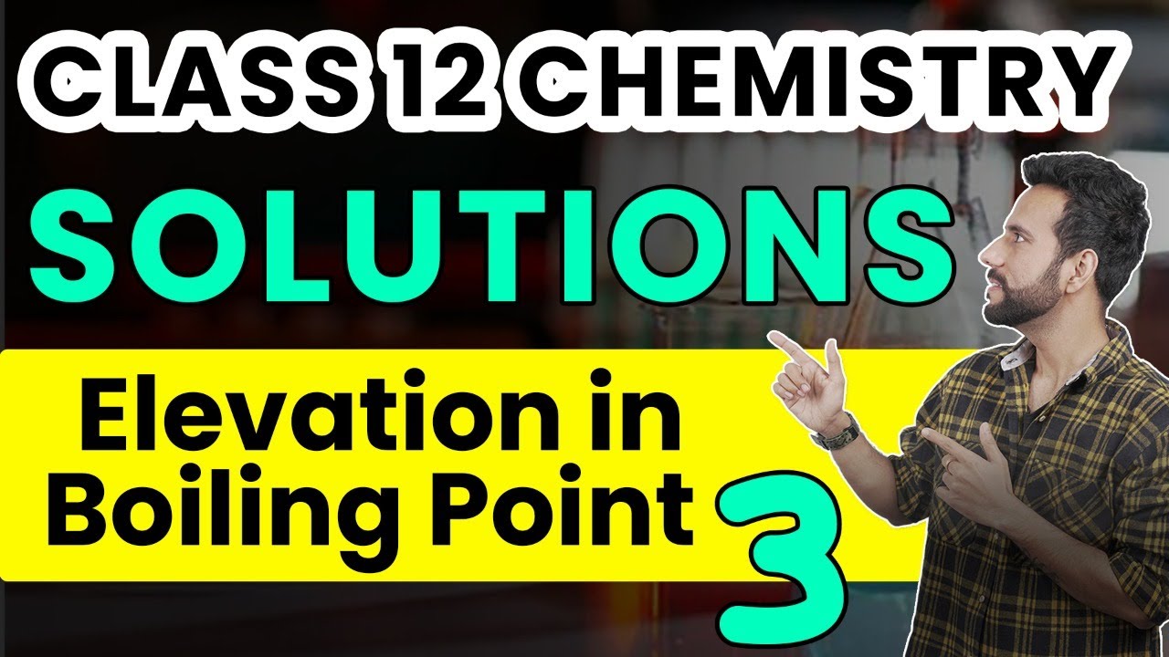 Class 12 Chemistry Chapter 2 | Solutions | Elevation in Boiling Point | Learn and Fun | Ashu Sir