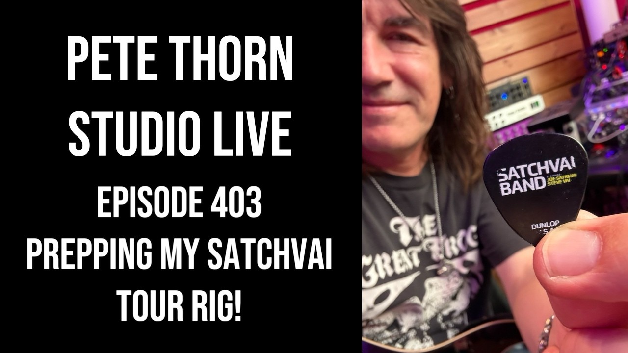 PETE THORN STUDIO LIVE #403 PREPPING for SATCHVAI BAND TOUR