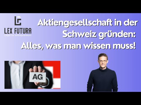 Aktiengesellschaft in der Schweiz gründen: Alles, was man wissen muss! | Lex Futura
