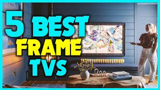✅The Ultimate Guide to the Best Frame TVs of 2025 - Transform Your Space Now