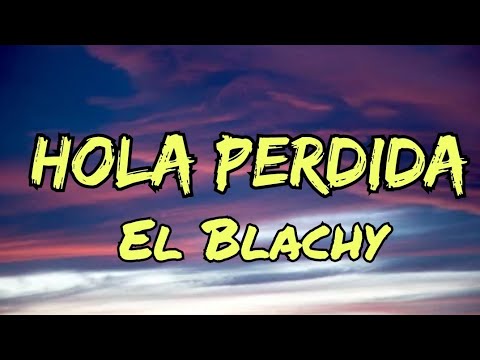 El Blachy - Hola Perdida (Letras)