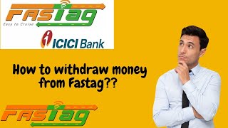 How to withdraw money from Fastag (ICICI). How to deactivate the fastag.