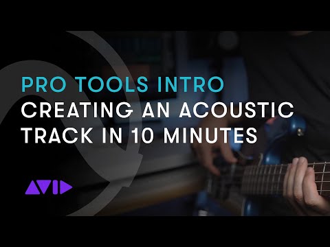 Pro Tools Intro: Creating an Acoustic Track in 10 Minutes