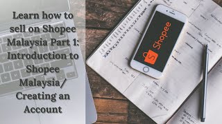 How to Sell on Shopee Malaysia Series, Part 1: Introduction to Shopee Malaysia/ Creating an Account
