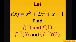 Find f(1),  f’(1) for f(x) = x^5 + 2x^3 + x -1,  find f^(-1) (3),  f^(-1)’(3). Derivatives inverse