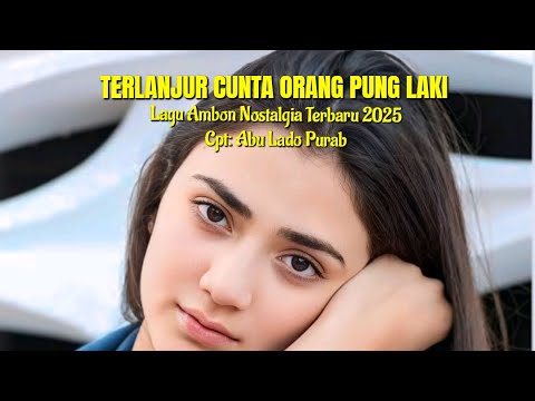 Lagu Ambon Nostalgia Terbaru 2025 " TERLANJUR CINTA ORANG PUNG LAKI