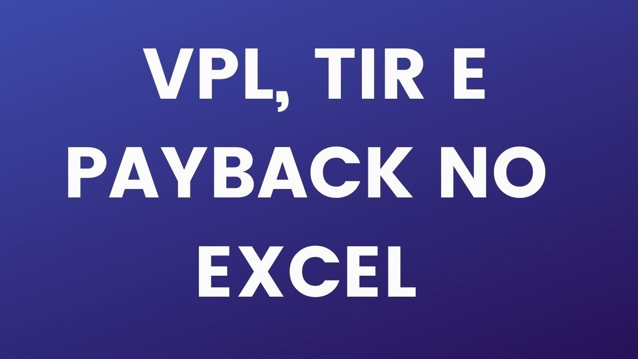 VPL, TIR, Lucratividade e Payback no Excel - Baixe a planilha na descrição