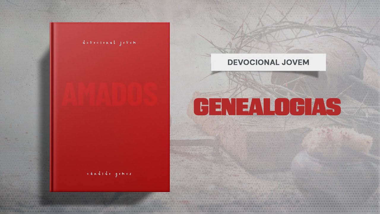 Meditações Jovem: 13 de Outubro - GENEALOGIAS | Amados