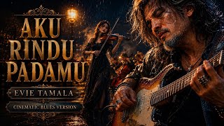 Download lagu 🎸AKU RINDU PADAMU _ EVIE TAMALA || COVER CINEMATIC BLUES 🎸🎻 mp3