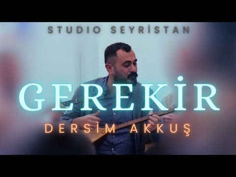 Dersim Akkuş - GEREKİR