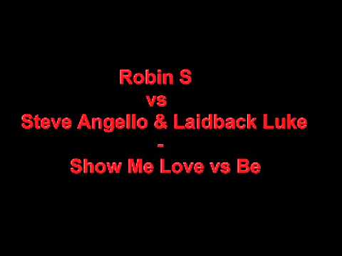 Robin S vs Steve Angello & Laidback Luke - Show Me Love vs Be