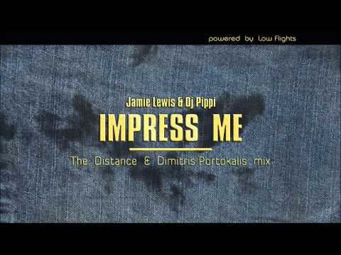 Jamie Lewis & Dj Pippi - Impress Me (The Distance & Dimitris Portokalis Mix)