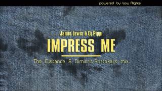 Jamie Lewis & Dj Pippi - Impress Me (The Distance & Dimitris Portokalis Mix)