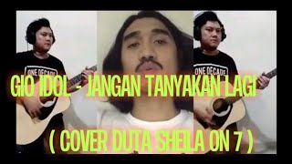 Download lagu DUTA SO7 NYANYIKAN LAGU GIO IDOL - JANGAN TANYAKAN LAGI mp3