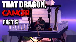 That Dragon, Cancer Gameplay - Part 5 - Walkthrough (no Commentary)