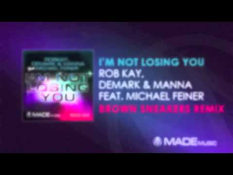 I'm Not Losing You (Brown Sneakers Remix) RobKAY, Demark & Manna Feat. Michael Feiner