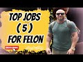 Top 5 Felon Friendly Jobs |  How to Find Felon-Friendly Employment | Work from Home Jobs for Felons
