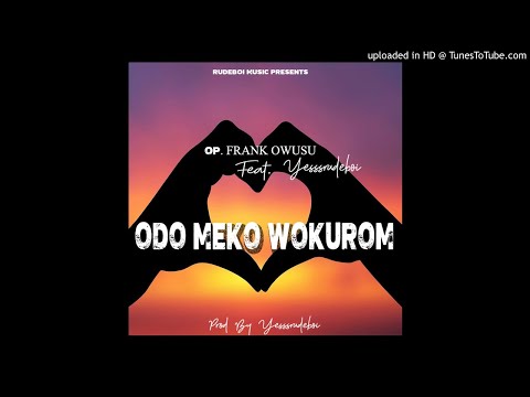 OP. Frank Owusu ft Yesssrudeboi - Odo Meko WoKurom [Audio Slide]