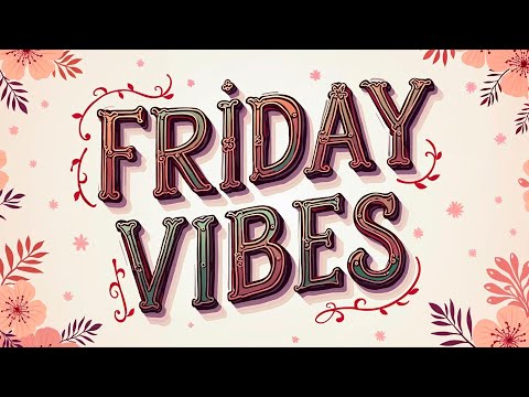 Friday Vibes | Music to Kick Off Your Weekend