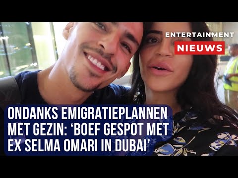Boef verrast in Dubai: Samen met ex Selma Omari ondanks emigratieplannen!