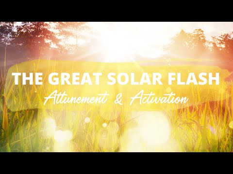 THE GREAT SOLAR FLASH Attunements and Activations