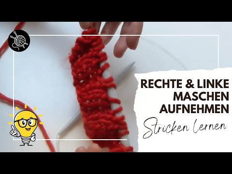 Rechte & linke Maschen aufnehmen – Anleitung für Anfänger | Stricken lernen