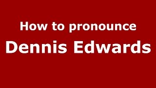 How to pronounce Dennis Edwards