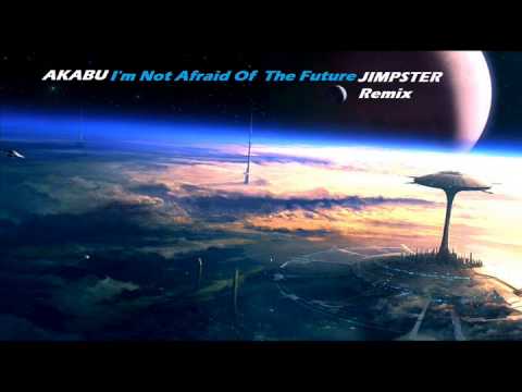 Akabu - I'm Not Afraid Of The Future (Jimpster Remix)