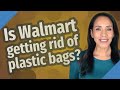 Is Walmart getting rid of plastic bags?