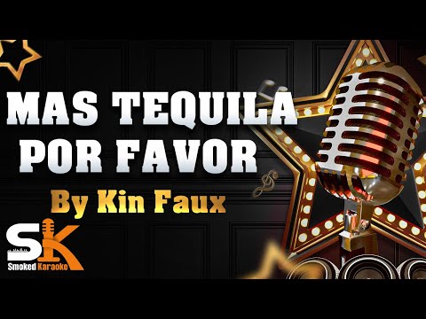 Mas Tequila Por Favor - Kin Faux - Karaoke