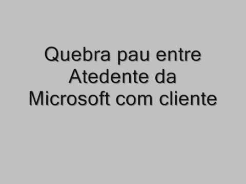 Quebra pau entre Atedente da Microsoft com cliente