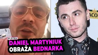 Daniel Martyniuk obraża Kamila Bednarka!
