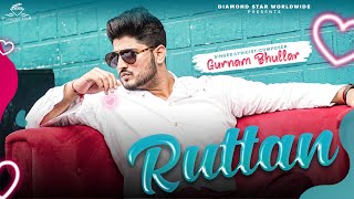Ruttan  Gurnam Bhullar  Official Song  Latest Song