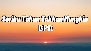 Download lagu BPR - Seribu Tahun Takkan Mungkin || LIRIK mp3