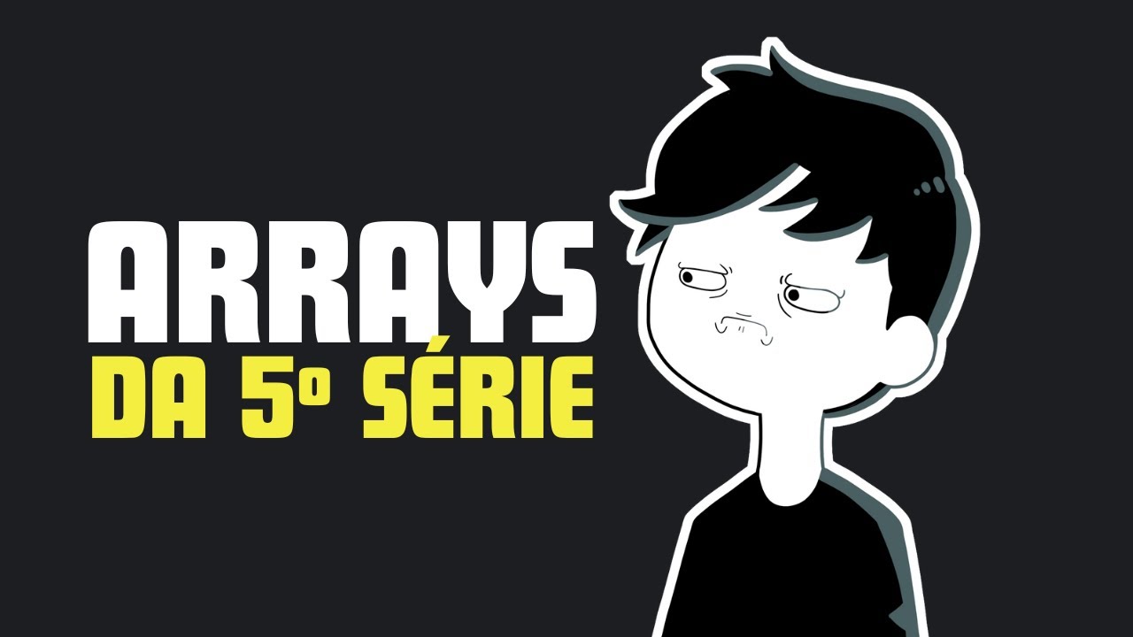 #2 A FACULDADE ENSINOU ERRADO - Arrays da quinta série