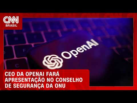 Presidente-executivo da OpenAI fará apresentação ao conselho de segurança da ONU | CNN Mercado