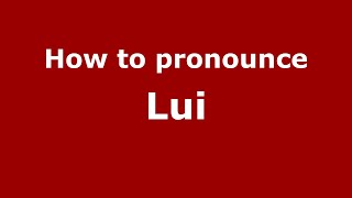 How to pronounce Lui
