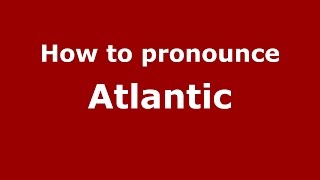 How to pronounce Atlantic