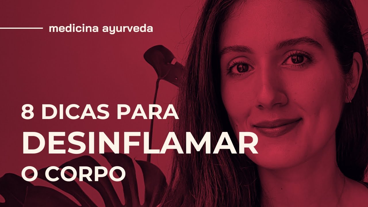 8 DICAS PARA DESINFLAMAR O CORPO | ALIMENTAÇÃO ANTI-INFLAMATÓRIA COM AYURVEDA