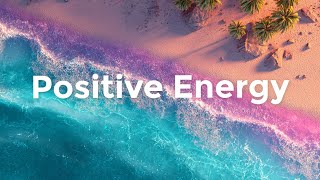 Positive Energy 2025 🌴 Uplifting Chillout & Deep House Mix for Motivation and Good Vibes