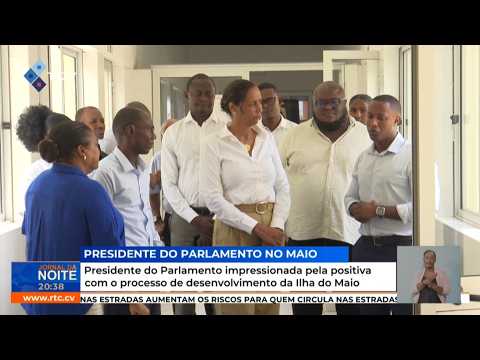 Presidente do Parlamento impressionada pela positiva com o processo de desenvolvimento do Maio