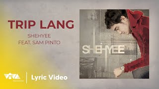 Shehyee - Trip Lang ft. Sam Pinto (Official Lyric Video)