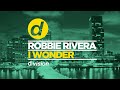 Robbie Rivera - I Wonder [OUT NOW]