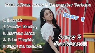 Download lagu MINI ALBUM PART 1 - AZMY Z TERPOPULER TERBARU - RUNTAH - DOMBA KURING mp3