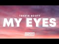 Travis Scott - MY EYES (Lyrics)