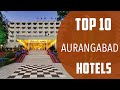 Top 10 Best Hotels To Visit In Aurangabad India English