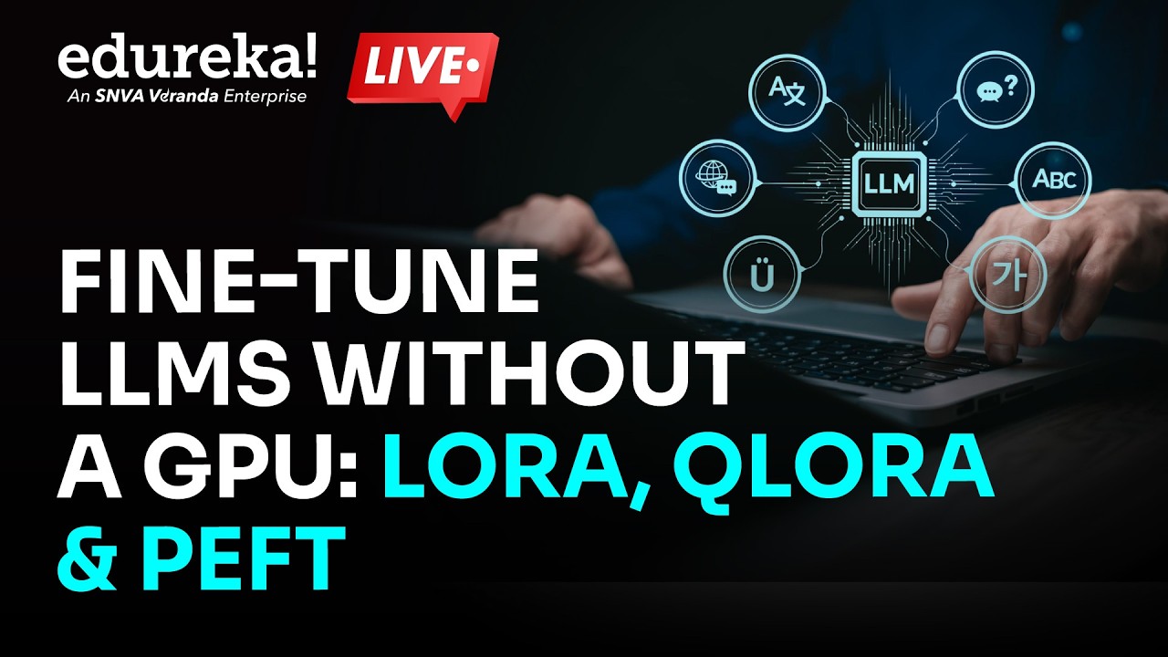 Fine-Tune LLMs Without a GPU: LoRA, QLoRA & PEFT | Edureka