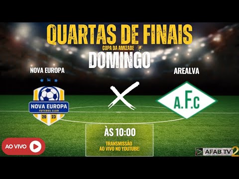 NOVA EUROPA X AREALVA - TRANSMISSÃO AO VIVO 🔴⚽  2º JOGO DAS QUARTAS DE FINAIS - COPA DA AMIZADE 🏆