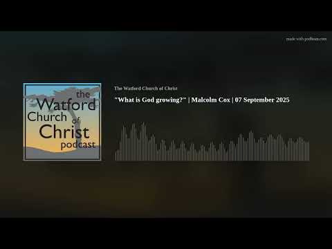 "What is God growing?" | Malcolm Cox | 07 September 2025
